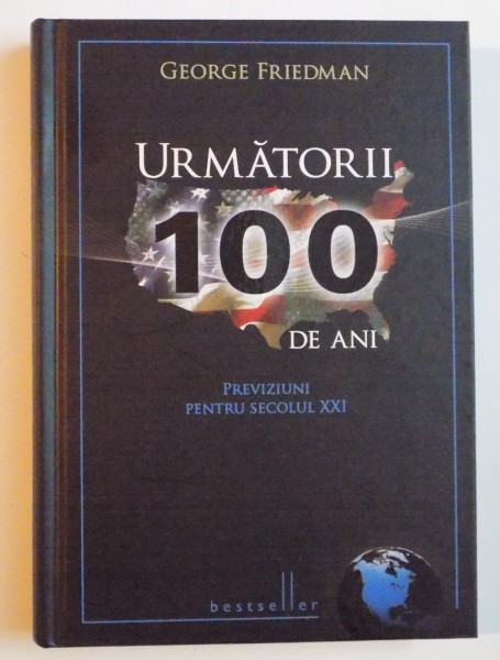 URMATORII 100 DE ANI , PREZVIZIUNI PENTRU SECOLUL XXI de GEORGE FRIEDMAN , 2012 * COTOR LIPIT CU SCOCI