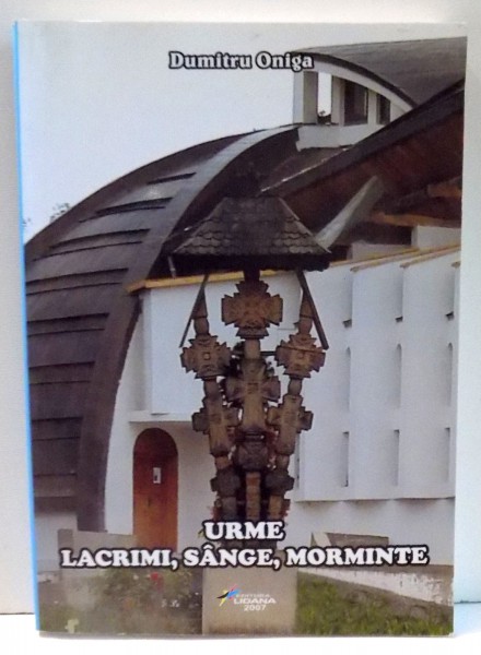URME LACRIMI, SANGE, MORMINTE de DUMITRU ONIGA ,*DED ,  2007