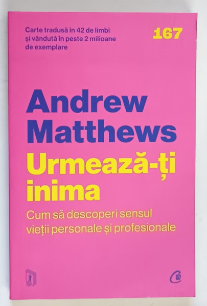 URMEAZA - TI INIMA , CUM SA DESCOPERI SENSUL VIETII PERSONALE SI PROFESIONALE , EDITIA A II - A de ANDREW MATTHEWS , 2023