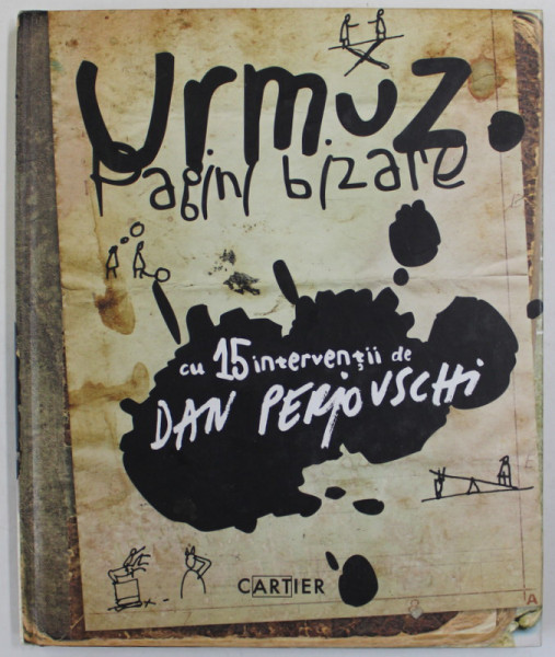 URMUZ , PAGINI BIZARE , CU 15 INTERVENTII de DAN PERJOVSCHI , 2009