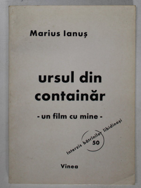 URSUL DIN CONTAINAR - UN FILM CU MINE de MARIUS IANUS , VERSURI , 2002 , DEDICATIE *