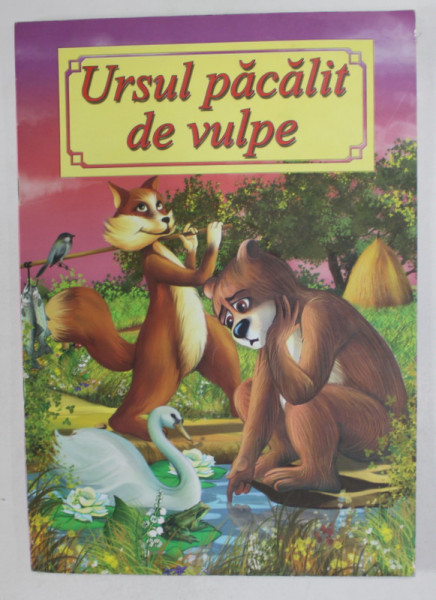 URSUL PACALIT DE VULPE  , adaptare dupa ION CREANGA , ilustratii de DANA POPESCU , 2015