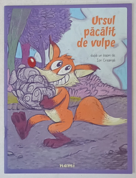 URSUL PACALIT DE VULPE , dupa un basm de ION CREANGA , ilustratii de ALEXANDRU CIUBOTARIU , 2016
