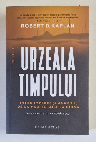 URZEALA TIMPULUI , INTRE IMPERIU SI ANARHIE , DE LA MEDITERANA LA CHINA de ROBERT D. KAPLAN , 2024