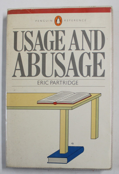 USAGE AND ABUSAGE - A GUIDE TO GOOD ENGLISH by ERIC PARTRIDGE , 1984