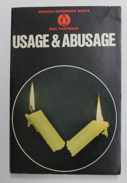 USAGE and ABUSAGE by ERIC PARTRIDGE , A GUIDE TO GOOD ENGLISH , 1970