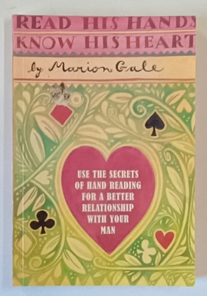USE THE SECRETS OF HAND READING FOR A BETTER RELATIONSHIP WITH YOUR MAN by MARION  GALE , 2005 , PREZINTA  HALOURI DE APA *