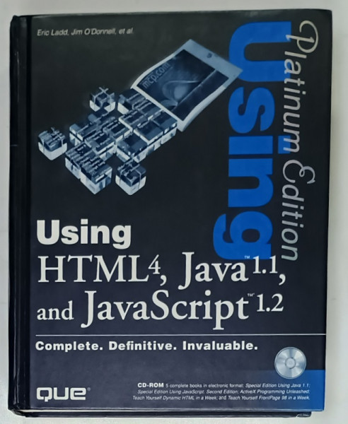USING HTML 4 , JAVA 1.1 , and JAVA SCRIPT 1.2 by ERIC LADD and JIM O 'DONNELL , 1998 , CD INCLUS *
