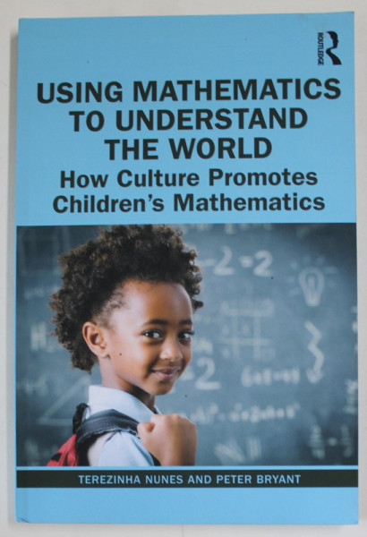 USING MATHEMATICS TO UNDERSTAND THE WORLD , HOW CULTURE PROMOTES CHILDREN 'S  MATHEMATICS by TEREZINHA  NUNES and PETER BRYANT , 2022