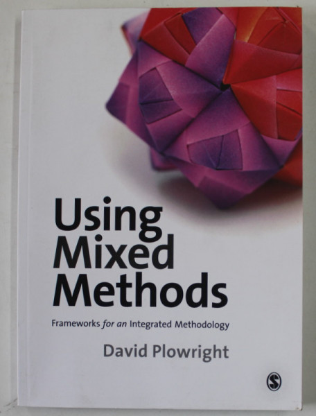 USING MIXED METHODS , FRAMEWORKS FOR AN INTEGRATED METHODOLOGY by DAVIS PLOWRIGHT , 2011
