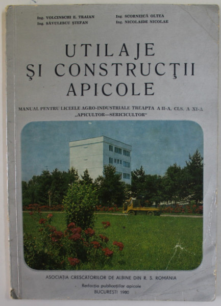 UTILAJE SI CONSTRUCTII APICOLE , MANUAL PENTRU LICEELE AGRO - INDUSTRIALE , CLASA A XI -A  de VOLCINSCHI E. TRAIAN ...NICOLAIDE NICOLAE , 1980