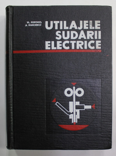 UTILAJELE SUDARII ELECTRICE de VL. POPOVICI si A. IVANCENCO , 1968