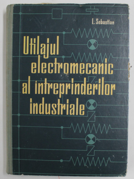 UTILAJUL ELECTROMAGNETIC AL INTREPRINDERILOR INDUSTRIALE de L. SEBASTIAN , 1965