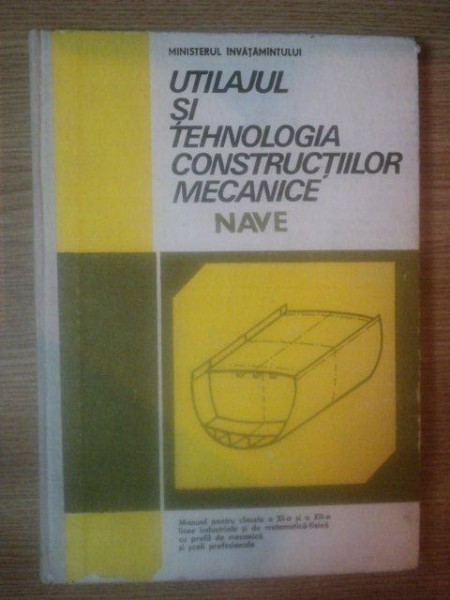 UTILAJUL SI TEHNOLOGIA CONSTRUCTIILOR MECANICE . NAVE de ECATERINA CALINA ... DELIA POPESCU , 1990
