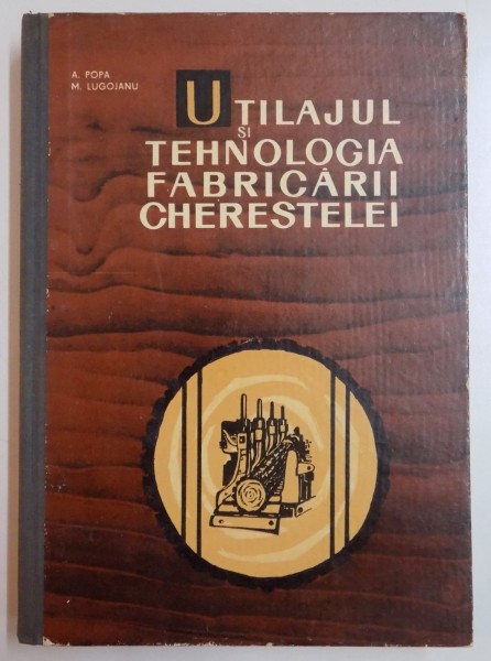 UTILAJUL SI TEHNOLOGIA FABRICARII CHERESTELEI de A. POPA , M. LUGOJANU , 1965
