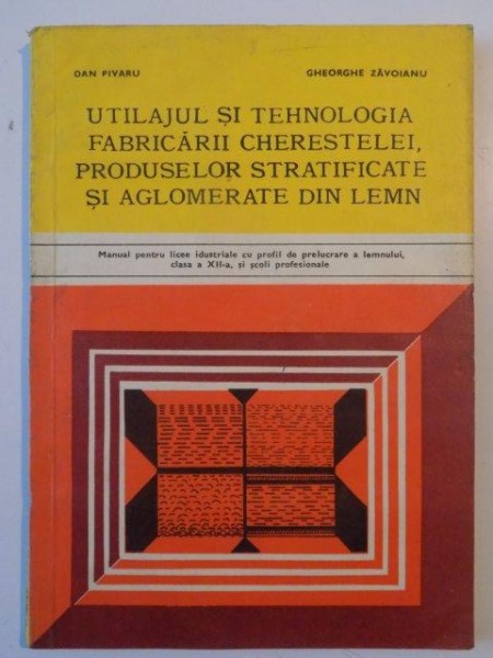 UTILAJUL SI TEHNOLOGIA FABRICARII CHERESTELEI , PRODUSELOR STRATIFICATE SI AGLOMERATE DIN LEMN , MANUAL PENTRU LICEE INDUSTRIALE CU PROFIL DE PRELUCRARE A LEMNULUI , CLASA a - XII - a SI SCOLI PROFESIONALE , 1981