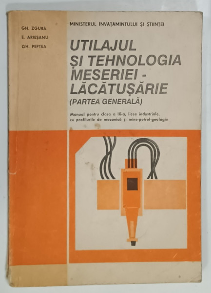 UTILAJUL SI TEHNOLOGIA MESERIEI - LACATUSERIE ( PARTEA GENERALA  ) MANUAL PENTRU CLASA  A IX -A de GH. ZGURA ...GH. PEPTEA , 1992 , PREZINTA URME DE UZURA