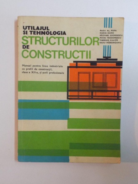 UTILAJUL SI  TEHNOLOGIA STRUCTURILOR DE CONSTRUCTII, de RADU AL. POPA, MARIA DARIE, ... , 1983