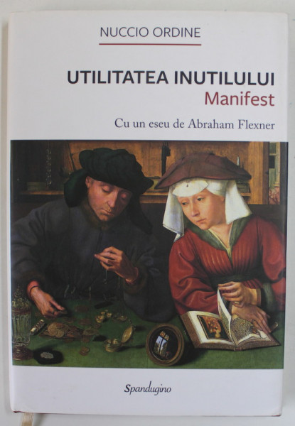 UTILITATEA INUTILULUI , MANIFEST de NUCCIO ORDINE , cu un eseu de ABRAHAM FLEXNER , 2020