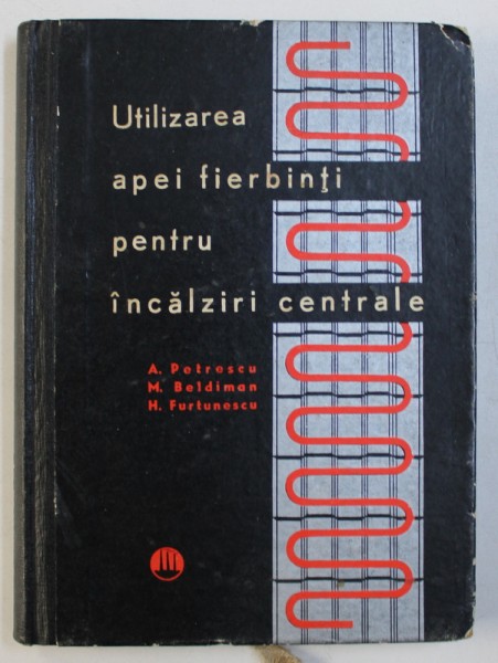 UTILIZAREA APEI FIERBINTI PENTRU INCALZIRI CENTRALE de A . PETRESCU ...H . FURTUNESCU , 1966