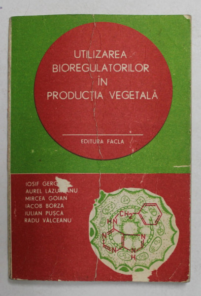 UTILIZAREA BIOREGULATORILOR IN PRODUCTIA VEGETALA de IOSIF GERGEN ...RADU VALCEANU , 1988