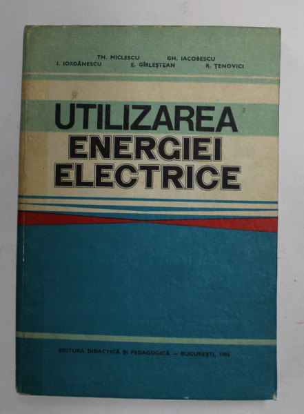 UTILIZAREA ENERGIEI ELECTRICE de TH. MICLESCU ...R. TENOVICI , 1980 , COTORUL LIPIT CU SCOTCH