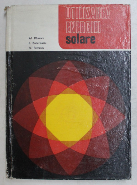 UTILIZAREA ENERGIEI SOLARE de ALEXANDRU DANESCU ... STOIAN PETRESCU , 1980