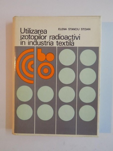 UTILIZAREA IZOTOPILOR RADIOACTIVI IN INDUSTRIA TEXTILA de ELENA STANCIU STOIAN 1975