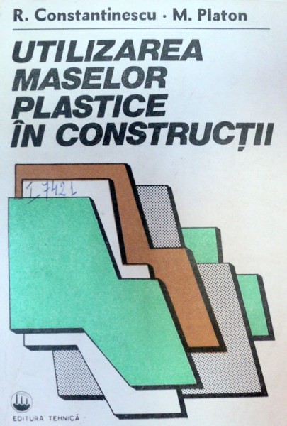 UTILIZAREA MASELOR PLASTICE IN CONSTRUCTII,BUCURESTI 1985-ROMULUS CONSTANTINESCU,MIHAI PLATON