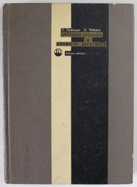 UTILIZAREA RATIONALA A ENERGIEI ELECTRICE de V. FELDMANN si U. VALEANU , 1966