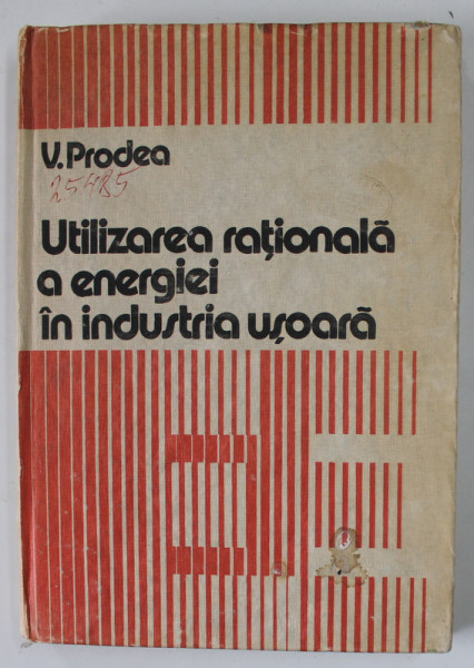 UTILIZAREA RATIONALA A ENERGIEI IN INDUSTRIA USOARA de V. PRODEA , 1983