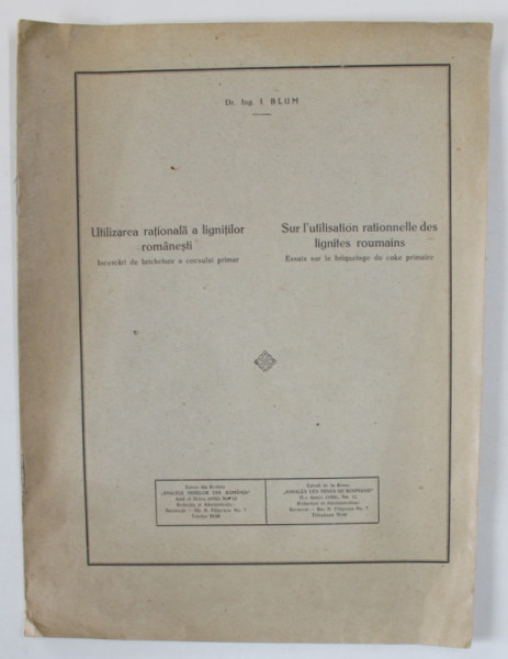 UTILIZAREA RATIONALA A LIGNITILOR ROMANESTI de Dr. Ing. I. BLUM , TEXT IN ROMANA SI FRANCEZA , 1926