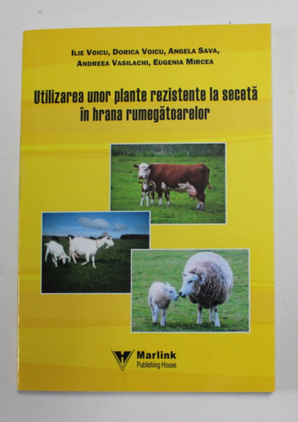 UTILIZAREA UNOR PLANTE REZISTENTE LA SECETA IN HRANA RUMEGATOARELOR de ILIE VOICU ...EUGENIA MIRCEA , 2016