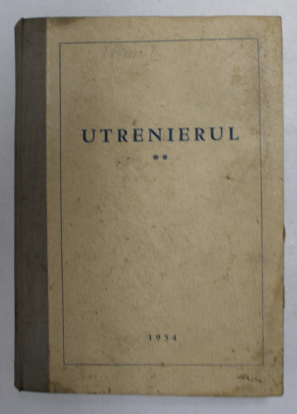 UTRENIERUL SAU CANTARILE UTRENIEI DE DUMINICA DIMINEATA ALE CELOR OPT GLASURI BISERICESTI , 1954