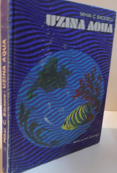 UZINA AQUA, de MIHAI BACESCU , COPERTA SI ILUSTRATIILE de DUMITRU IONESCU, 1983