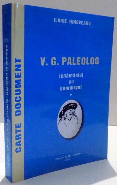 V. G. PALEOLOG , LEGAMANTUL CU DEMIURGUL de ILARIE HINOVEANU , 2005