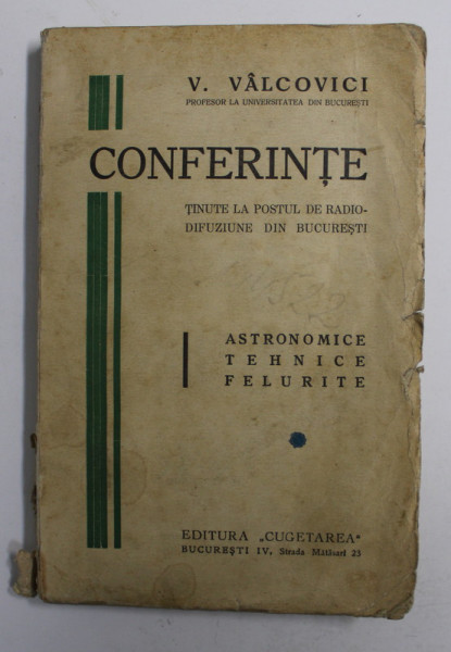 V. VALCOVICI - CONFERINTE TINUTE LA POSTUL DE RADIODIFUZIUNE DIN BUCURESTI , ASTRONOMIE , TEHNICE , FELURITE , EDITIE INTERBELICA , PREZINTA SEMNE DE UZURA *