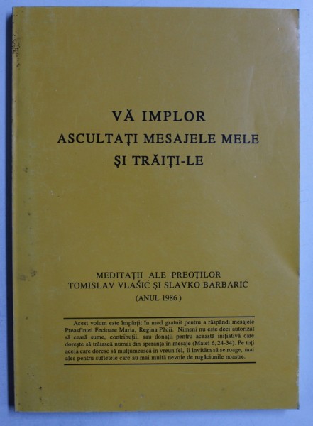 VA IMPLOR ASCULTATI MESAJELE MELE SI TRAITI- LE - MEDITATII ALE PREOTILOR TOMISLAV VLASIC si SLAVKO BARBARIC , ( ANUL 1986 ) , 2000
