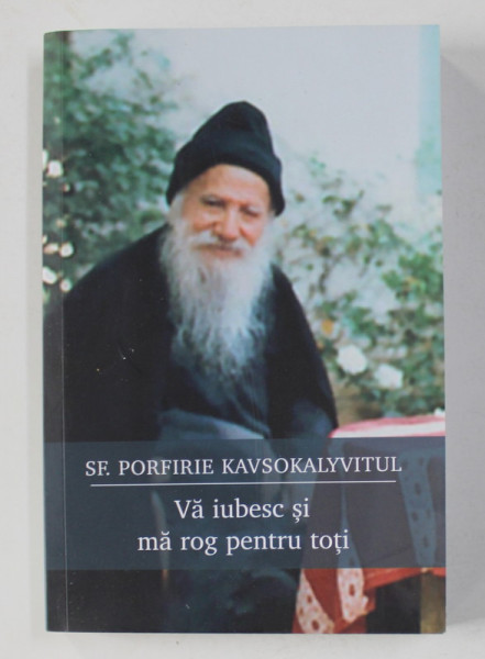 VA IUBESC SI MA ROG PENTRU TOTI de SFANTUL PORFIRIE KAVSOKALYVITUL , 2021