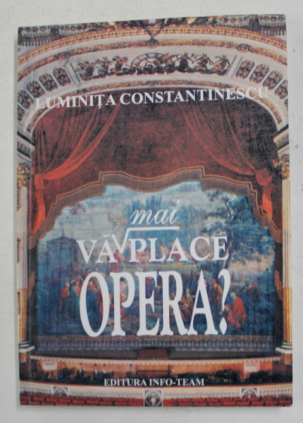 VA MAI PLACE OPERA ? de LUMINITA CONSTANTINESCU , 2003 , PREZINTA HALOURI DE APA *