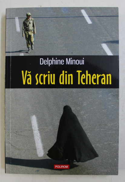 VA SCRIU DIN TEHERAN de DELPHINE MINOUI , 2015