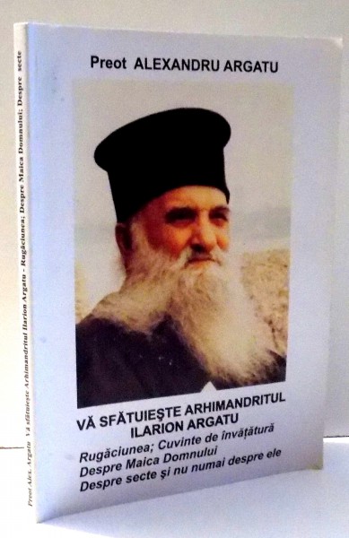 VA SFATUIESTE ARHIMANDRITUL ILARION ARGATU , CELE SAPTE SFINTE TAINE SI POVESTIRI DUHOVNICESTI , SPOVEDANIA de ALEXANDRU ARGATU , 2006