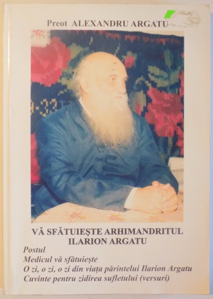 VA SFATUIESTE ARHIMANDRITUL ILARION ARGATU de ALEXANDRU ARGATU , 2007