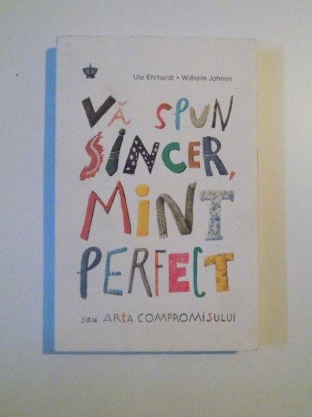 VA SPUN SINCER , MINT PERFECT SAU ARTA COMPROMISULUI de UTE EHRHARDT , WILHELM JOHNEN , 2014 * PREZINTA HALOURI DE APA