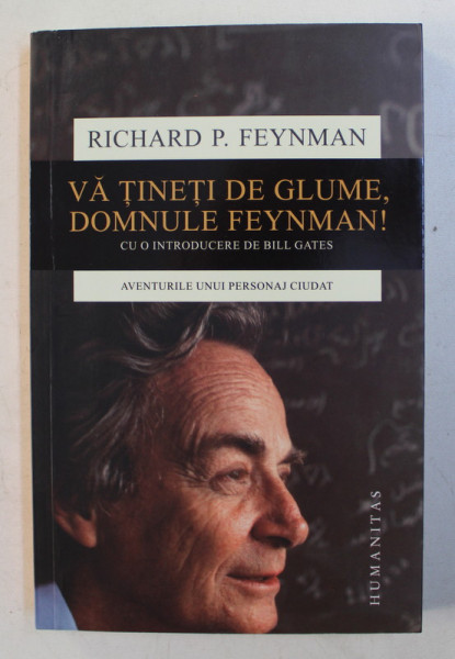 VA TINETI DE GLUME , DOMNULE FEYNMAN ! , AVENTURILE UNUI PERSONAJ CIUDAT , EDITIA A II - A de RICHARD P. FEYNMAN , 2018