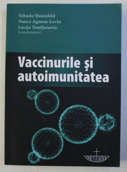 VACCINURILE SI AUTOIMUNITATEA , coordonatori  YEHUDA SHOENFELD ...LUCIJA TOMLJENOVIC , 2016