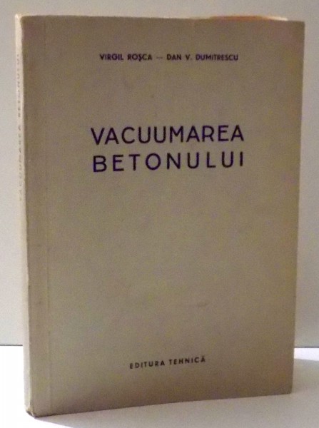 VACUUMAREA BETONULUI de VIRGIL ROSCA si DAN V. DUMITRESCU, 1957