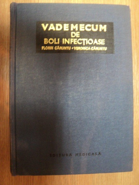 VADEMECUM DE BOLI INFECTIOASE de FLORIN CARUNTU , VERONICA CARUNTU , 1979