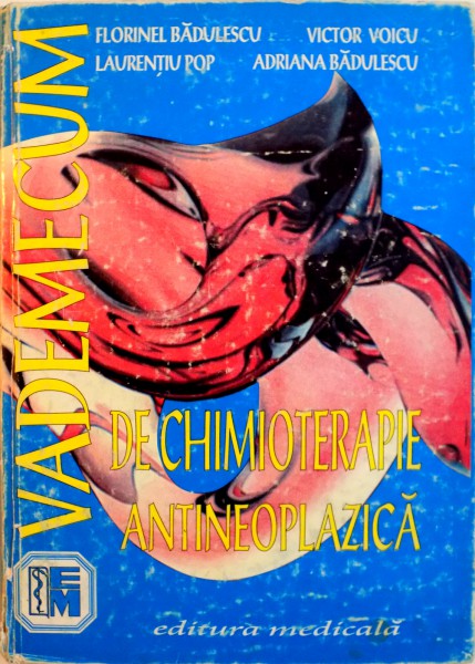 VADEMECUM DE CHIMIOTERAPIE ANTINEOPLAZICA de FLORINEL BADULESCU, VICTOR VOICU, 1999