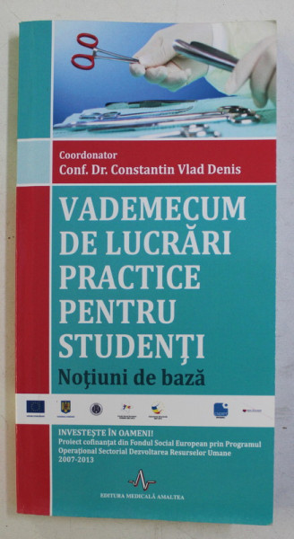 VADEMECUM DE LUCRARI PRACTICE PENTRU STUDENTI  - NOTIUNI DE BAZA , coordonator CONF. DR. CONSTANTIN VLAD DENIS , 2015